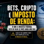 Tributação de bets, cripto e renda do exterior: Guia completo para o Imposto de Renda